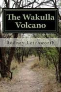 The Wakulla Volcano di Rodney R. Letchworth edito da Createspace