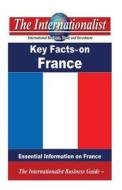 Key Facts on France: Essential Information on France di Patrick W. Nee edito da Createspace Independent Publishing Platform