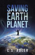 SAVING EARTH PLANET di C. S. Adler edito da iUniverse