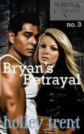 Bryan's Betrayal di Holley Trent edito da Createspace