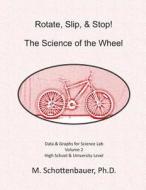 Rotate, Slip, & Stop! Science of the Wheel: Volume 2: Data & Graphs for Science Lab di M. Schottenbauer edito da Createspace