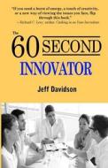 The 60 Second Innovator di Jeff P. Davidson edito da Createspace