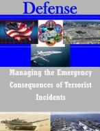 Managing the Emergency Consequences of Terrorist Incidents di Federal Emergency Management Agency edito da Createspace