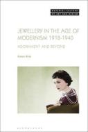 Jewellery in the Age of Modernism 1918-1940: Adornment and Beyond di Simon Bliss edito da BLOOMSBURY VISUAL ARTS