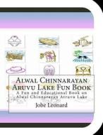 Alwal Chinnarayan Aruvu Lake Fun Book: A Fun and Educational Book on Alwal Chinnarayan Atruvu Lake di Jobe Leonard edito da Createspace