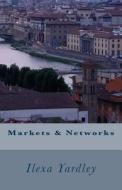 Markets & Networks di Ilexa Yardley edito da Createspace