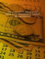 The U.S. Financial System in 2011: How Will Sufficient Credit Be Provided? di Office of the Comptroller of the Currenc edito da Createspace