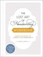 The Lost Art of Handwriting Workbook: Practice Sheets to Improve Your Penmanship di Brenna Jordan edito da ADAMS MEDIA