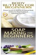 Body Butters for Beginners & Soap Making for Beginners di Lindsey P edito da Createspace