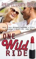 One Wild Ride di April Elizabeth Brock edito da Wild Rose Press