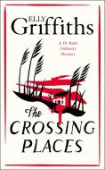The Crossing Places di Elly Griffiths edito da Quercus Publishing