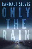 Only The Rain di Randall Silvis edito da Amazon Publishing