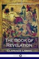 The Book of Revelation di Rev Clarence Larkin edito da Createspace Independent Publishing Platform