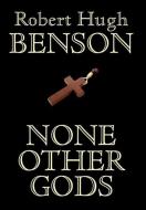 None Other Gods di Robert Hugh Benson edito da Wildside Press