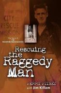 Rescuing the Raggedy Man di Perry Pitney edito da XULON PR