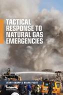 Tactical Response To Natural Gas Emergencies di Jerry Knapp, Brian Focht edito da PennWell Books