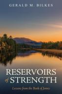 Reservoirs of Strength: Lessons from the Book of James di Gerald M. Bilkes edito da REFORMATION HERITAGE BOOKS