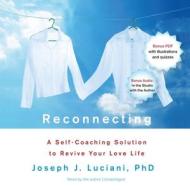 Reconnecting: A Self-Coaching Solution to Revive Your Love Life di Joseph Luciani edito da BBC Audiobooks