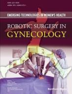 Robotic Surgery in Gynecology: Emerging Technologies In Women's Health di Arnold Advincula, Togas Tulandi edito da BENTHAM SCIENCE PUB
