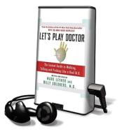 Let's Play Doctor: The Instant Guide to Walking, Talking, and Probing Like a Real M.D. di Mark Leyner, Billy Goldberg edito da HarperCollins Publishers