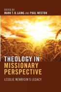 Theology in Missionary Perspective di Mark T. B. Laing, Paul Weston edito da Pickwick Publications