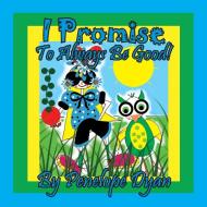 I Promise To Always Be Good! di Penelope Dyan edito da Bellissima Publishing LLC