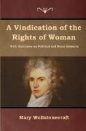 A Vindication of the Rights of Woman di Mary Wollstonecraft edito da Bibliotech Press