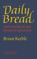 DAILY BREAD: ART AND WORK IN THE REIGN O di BRIAN edito da LIGHTNING SOURCE UK LTD