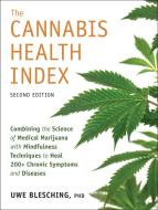 The Cannabis Health Index, Second Edition: Combining the Science of Medical Marijuana with Mindfulness Techniques to Heal 200+ Chronic Symptoms and Di di Uwe Blesching edito da NORTH ATLANTIC BOOKS