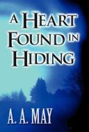A Heart Found In Hiding di A A May edito da America Star Books