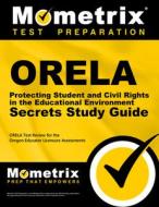 Orela Protecting Student and Civil Rights in the Educational Environment Secrets Study Guide: Orela Test Review for the  edito da MOMETRIX MEDIA LLC