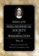 Bulletin of the Philosophical Society of Washington: Volume II di Philosophical Society of Washington edito da WESTPHALIA PR
