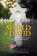 Shield of David: A History of Jewish Servicemen in America's Armed Forces di Chaim M. Rosenberg edito da BOMBARDIER BOOKS