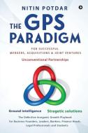 THE GPS PARADIGM: FOR SUCCESSFUL MERGERS di NITIN POTDAR edito da LIGHTNING SOURCE UK LTD