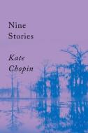 Nine Stories di Kate Chopin edito da COUNTERPOINT PR