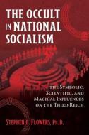 The Occult In National Socialism di Stephen E. Flowers edito da Inner Traditions/Bear & Company