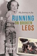 Running on Broken Legs di Elinor Young edito da Redemption Press