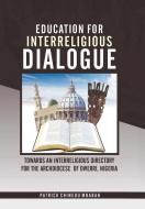 Education for Interreligious Dialogue: : Towards an Interreligious Directory for the Archdiocese of Owerri, Nigeria di Patrick Chinedu Mbarah edito da XLIBRIS US