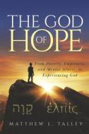 The God of Hope: From Poverty, Emptiness, and Mental Illness, to Experiencing God di Matthew L. Talley edito da BOOKBABY