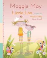 Maggie May and Lizzie Loo di Maggie Cordish, Lizzie Schaul edito da MASCOT BOOKS