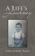 A Life's Journey di John Robert Allen edito da AuthorHouse