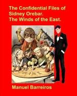 The Confidential Files of Sidney Orebar.the Winds of the East: A Victorian Tale di Manuel Barreiros edito da LIGHTNING SOURCE INC