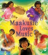 Maakusie Loves Music di Chelsey June and Jaaji edito da Inhabit Education Books Inc.