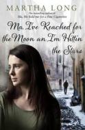 Ma, I\'ve Reached For The Moon An I\'m Hittin The Stars di Martha Long edito da Mainstream Publishing