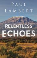 Relentless Echoes di Paul Lambert edito da Pegasus Elliot Mackenzie Publishers