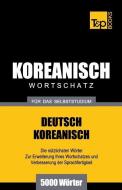 Wortschatz Deutsch-Koreanisch Für Das Selbststudium - 5000 Wörter di Andrey Taranov edito da T&P BOOKS