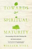 Towards Spiritual Maturity: Overcoming Evil in the Christian Life di William Still edito da Christian Focus Publications