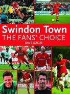 Swindon Town Football Club di Dave Wallis edito da Breedon Books Publishing Co Ltd