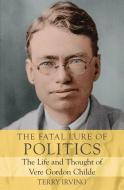 The Fatal Lure Of Politics di Terry Irving edito da Monash University Publishing