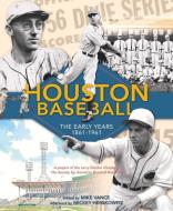 Houston Baseball: The Early Years 1861-1961 di Mike Vance edito da BRIGHT SKY PUB